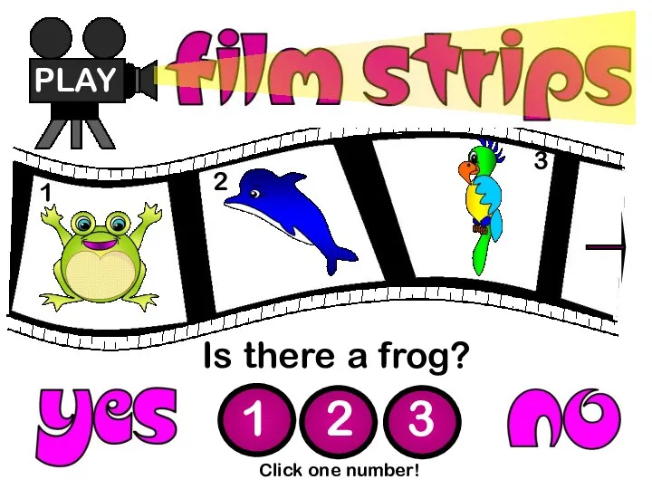Is there a frog? PLAY 1 2 3 Click one number! 1 2 3
