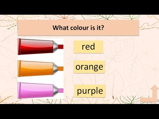 What colour is it? red orange purple