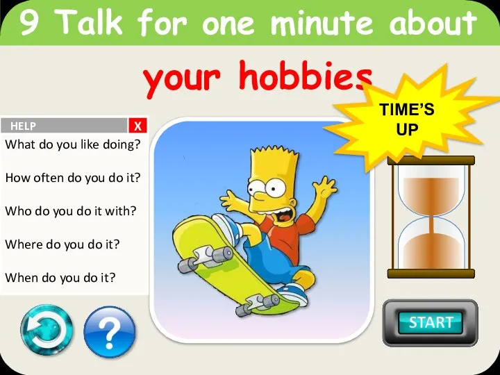 your hobbies 9 Talk for one minute about TIME’S UP X