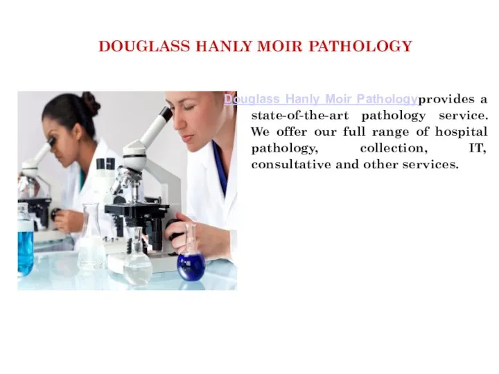 DOUGLASS HANLY MOIR PATHOLOGY Douglass Hanly Moir Pathologyprovides a state-of-the-art pathology