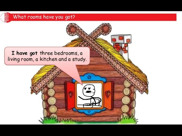 What rooms have you got? I have got three bedrooms, a