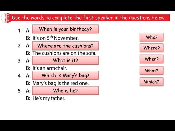 Use the words to complete the first speaker in the questions