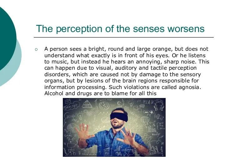 The perception of the senses worsens A person sees a bright,