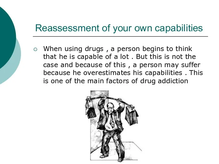 Reassessment of your own capabilities When using drugs , a person