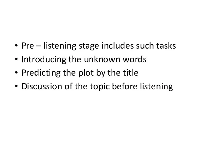 Pre – listening stage includes such tasks Introducing the unknown words