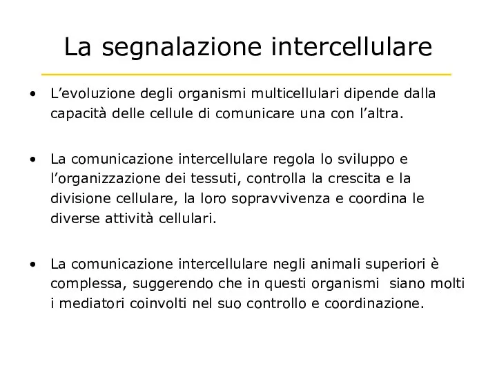 La segnalazione intercellulare L’evoluzione degli organismi multicellulari dipende dalla capacità delle