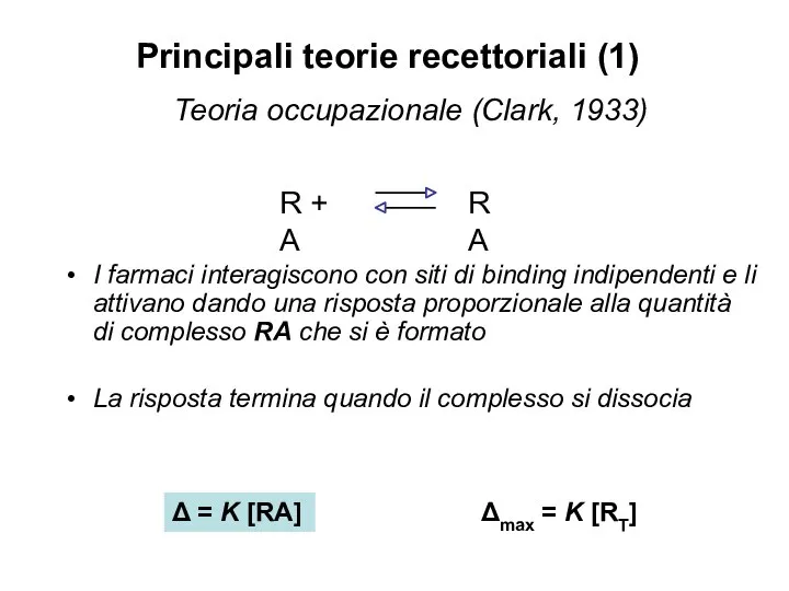 Principali teorie recettoriali (1) Teoria occupazionale (Clark, 1933) I farmaci interagiscono