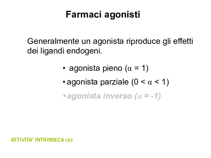 Farmaci agonisti Generalmente un agonista riproduce gli effetti dei ligandi endogeni.