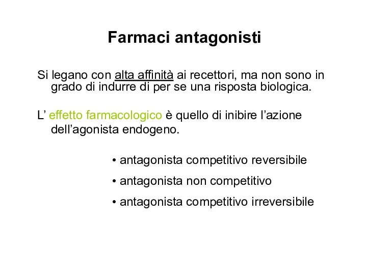 Farmaci antagonisti Si legano con alta affinità ai recettori, ma non