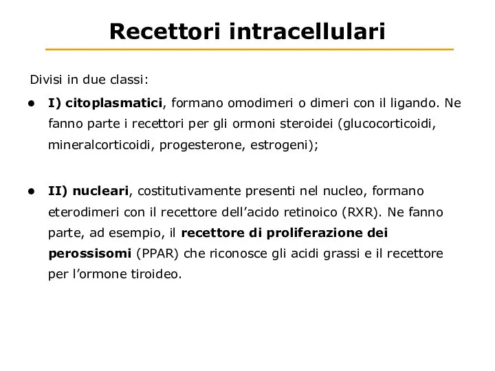 Recettori intracellulari Divisi in due classi: I) citoplasmatici, formano omodimeri o