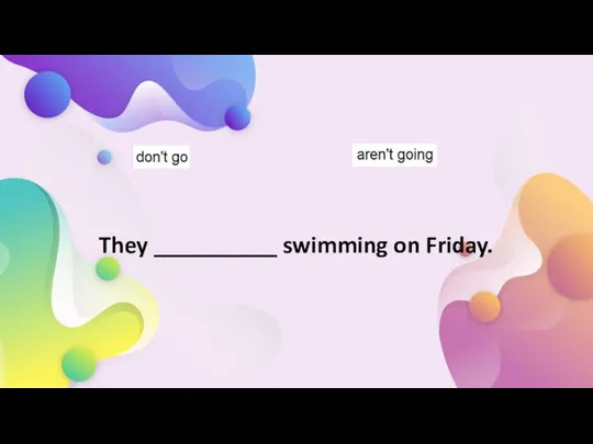 They __________ swimming on Friday.