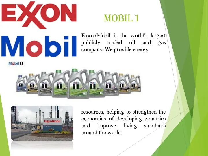 Mobil 1 ExxonMobil is the world's largest publicly traded oil and