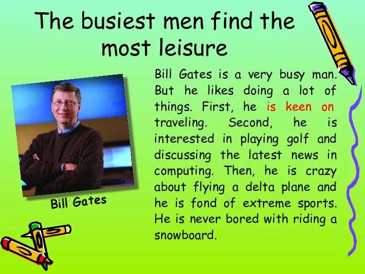 The busiest men find the most leisure Bill Gates Bill Gates