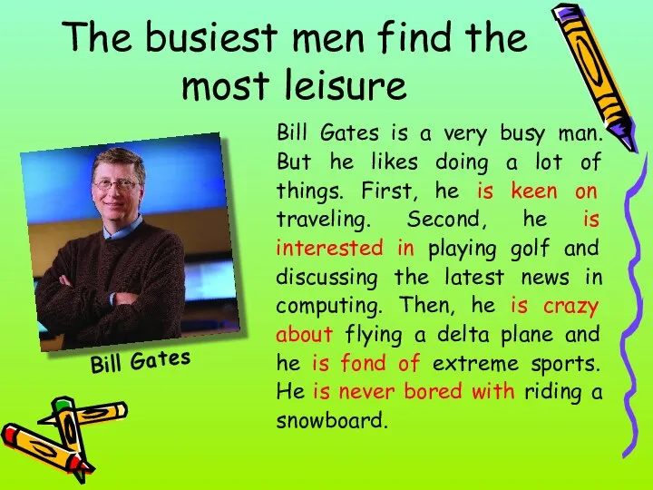 The busiest men find the most leisure Bill Gates Bill Gates