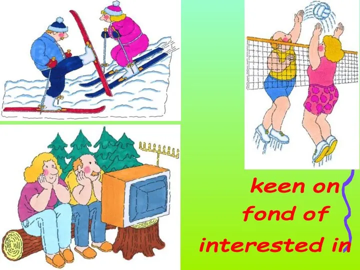 fond of keen on interested in