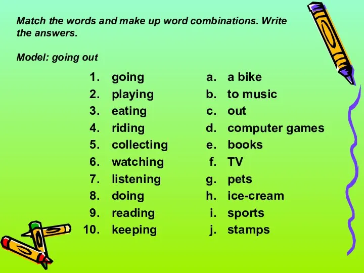 Match the words and make up word combinations. Write the answers.