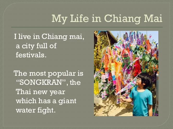 My Life in Chiang Mai I live in Chiang mai, a