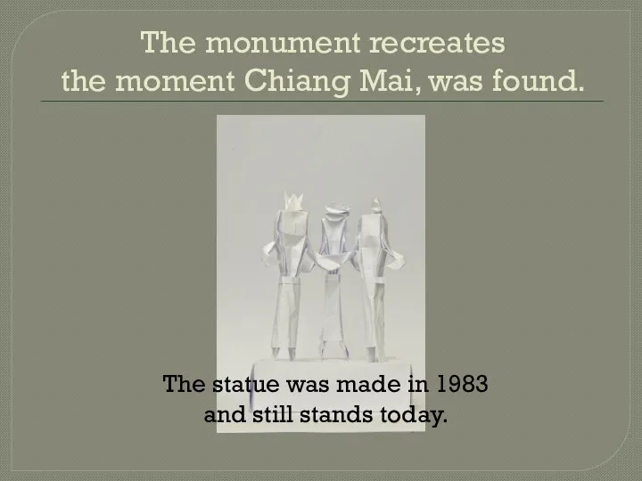 The monument recreates the moment Chiang Mai, was found. The statue