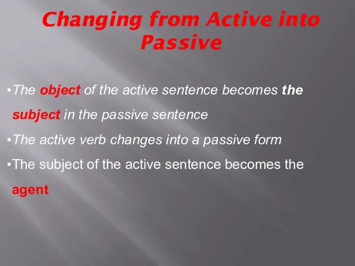 Changing from Active into Passive The object of the active sentence