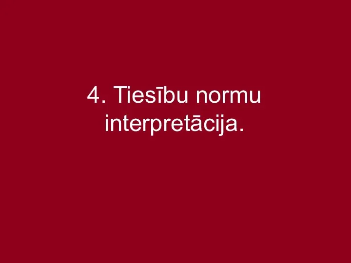 4. Tiesību normu interpretācija.