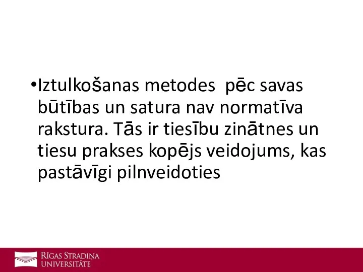 Iztulkošanas metodes pēc savas būtības un satura nav normatīva rakstura. Tās