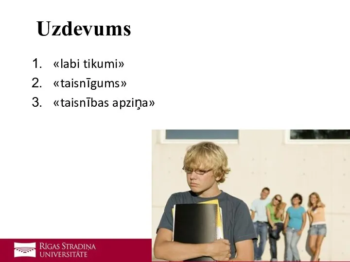 «labi tikumi» «taisnīgums» «taisnības apziņa» Uzdevums