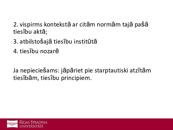 2. vispirms kontekstā ar citām normām tajā pašā tiesību aktā; 3.