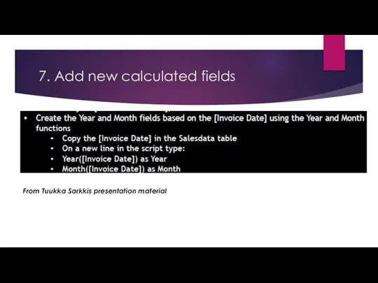 7. Add new calculated fields From Tuukka Sarkkis presentation material