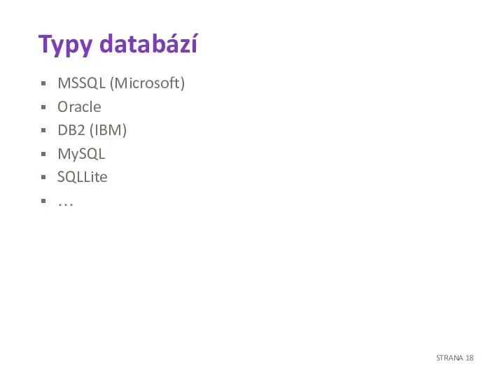 Typy databází MSSQL (Microsoft) Oracle DB2 (IBM) MySQL SQLLite … STRANA