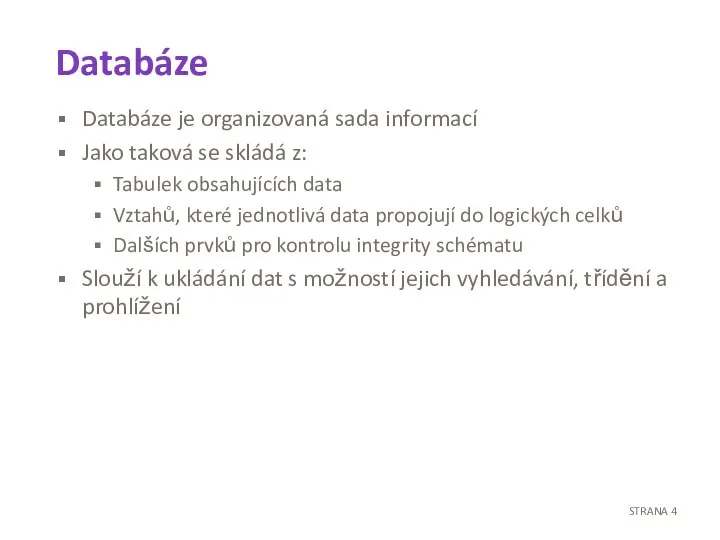 Databáze Databáze je organizovaná sada informací Jako taková se skládá z: