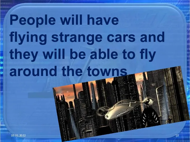 09.01.2022 People will have flying strange cars and they will be