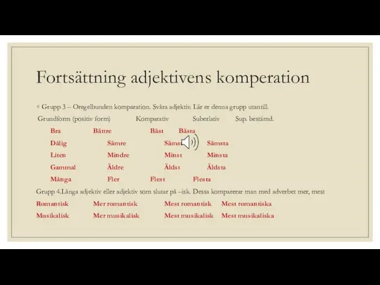 Fortsättning adjektivens komperation Grupp 3 – Oregelbunden komparation. Svåra adjektiv. Lär
