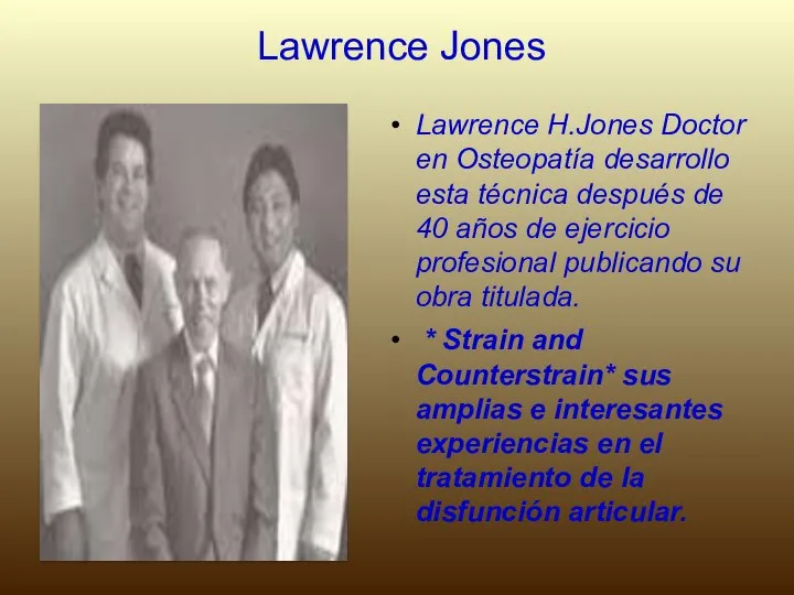 Lawrence Jones Lawrence H.Jones Doctor en Osteopatía desarrollo esta técnica después