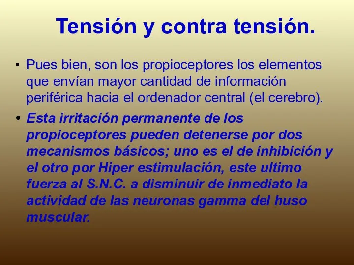 Tensión y contra tensión. Pues bien, son los propioceptores los elementos