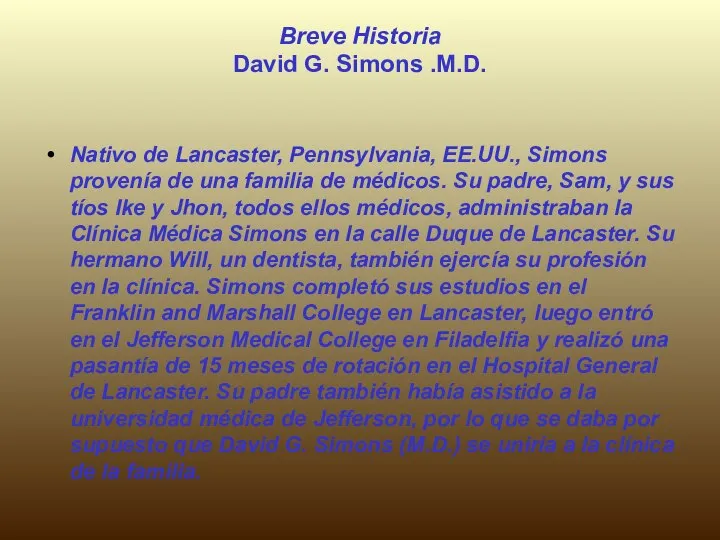 Breve Historia David G. Simons .M.D. Nativo de Lancaster, Pennsylvania, EE.UU.,