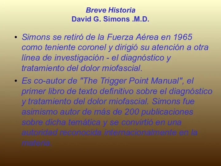 Breve Historia David G. Simons .M.D. Simons se retiró de la