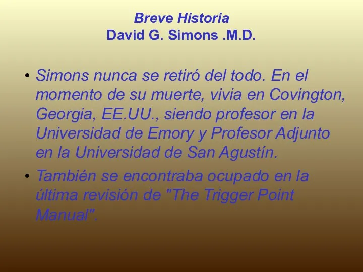 Breve Historia David G. Simons .M.D. Simons nunca se retiró del