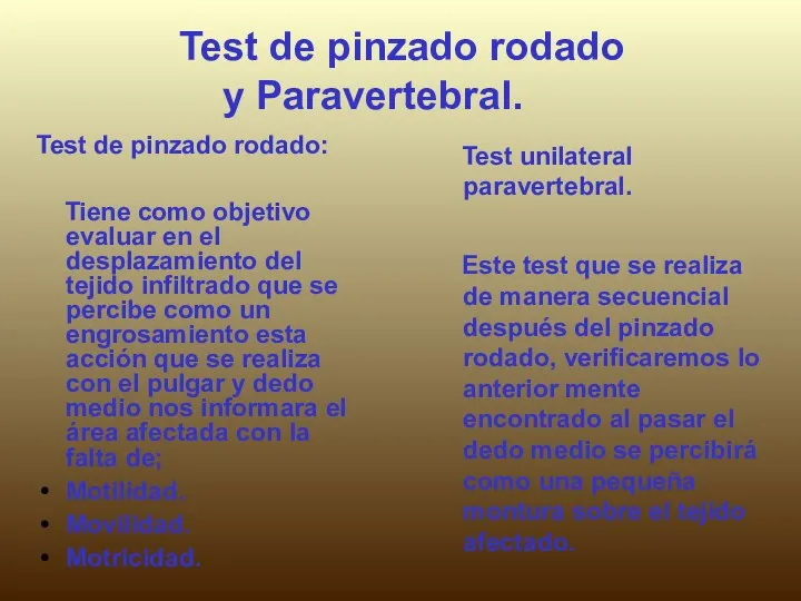 Test de pinzado rodado y Paravertebral. Test de pinzado rodado: Tiene