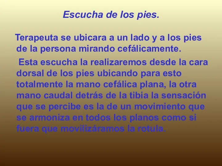 Escucha de los pies. Terapeuta se ubicara a un lado y