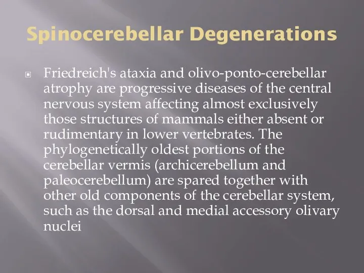 Spinocerebellar Degenerations Friedreich's ataxia and olivo-ponto-cerebellar atrophy are progressive diseases of