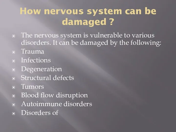 How nervous system can be damaged ? The nervous system is