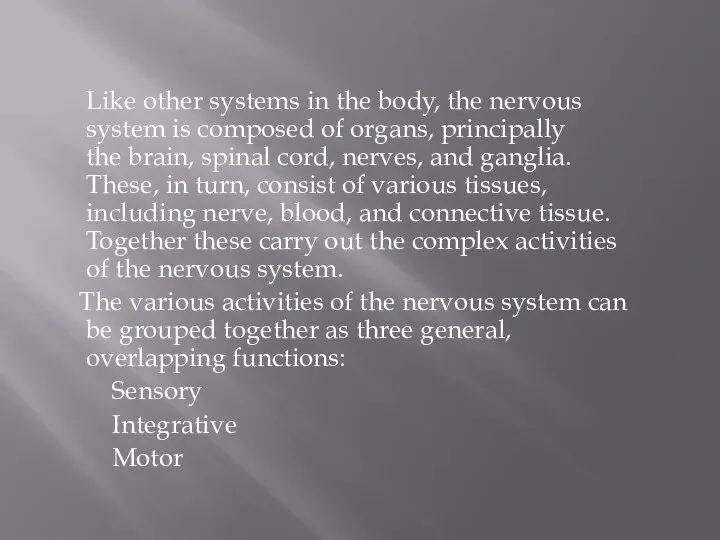 Like other systems in the body, the nervous system is composed