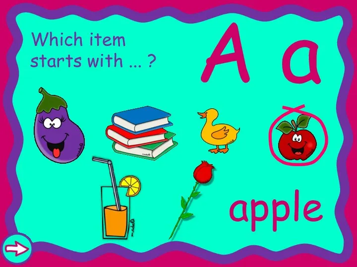 A a Which item starts with ... ? apple