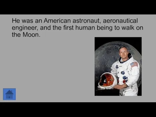 He was an American astronaut, aeronautical engineer, and the first human