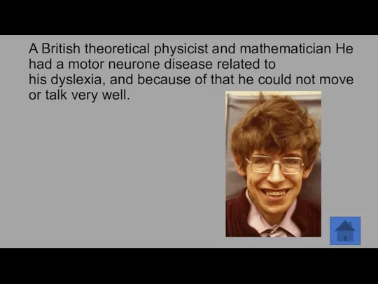 A British theoretical physicist and mathematician He had a motor neurone