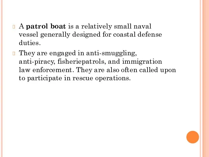 A patrol boat is a relatively small naval vessel generally designed