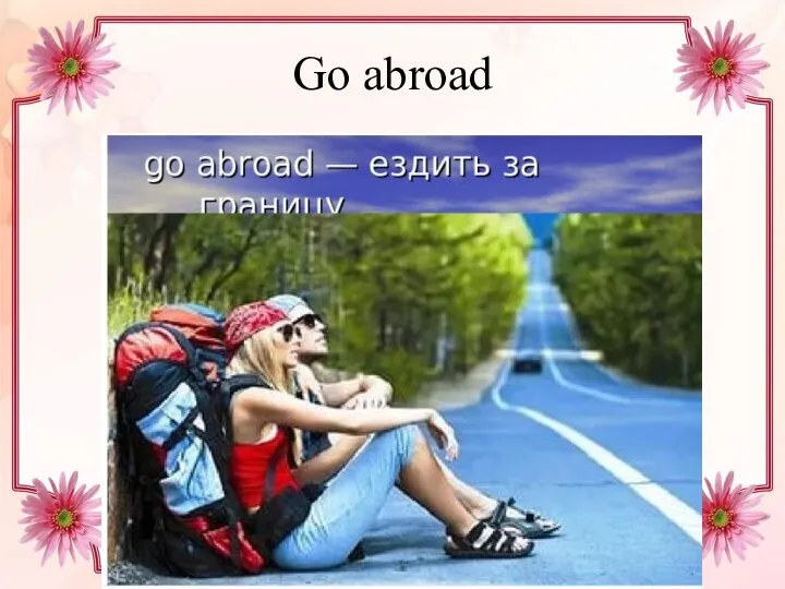 Go abroad