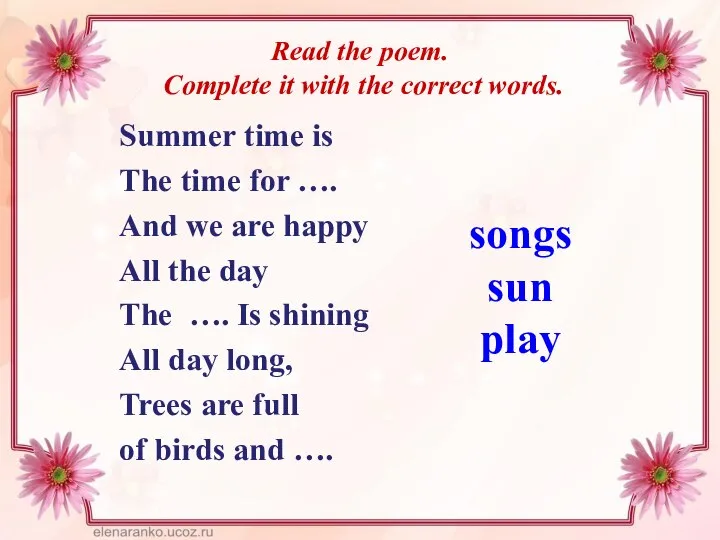 Read the poem. Complete it with the correct words. Summer time