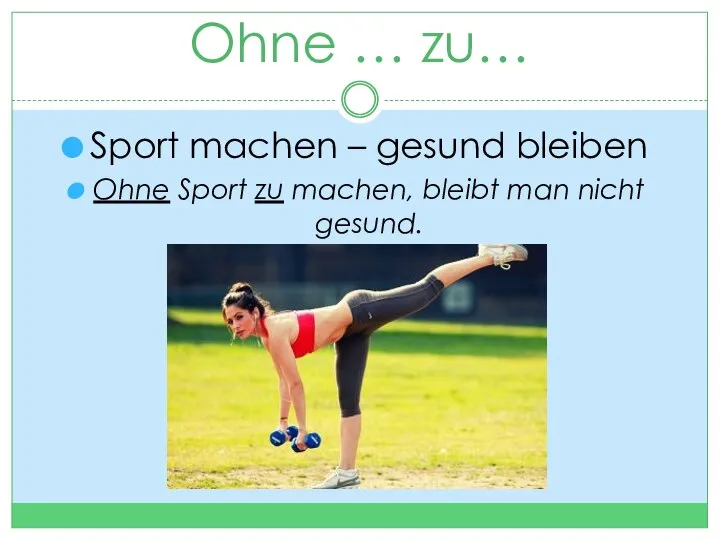 Ohne … zu… Sport machen – gesund bleiben Ohne Sport zu machen, bleibt man nicht gesund.