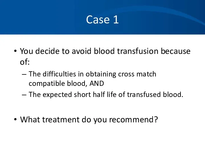 Case 1 You decide to avoid blood transfusion because of: The